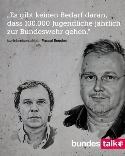 Das Bild zeigt die gezeichneten Gesichter von Stefan Reinecke und Pascal Beucker, dazu ein Zitat von taz-Inlandsredakteur Pascal Beucker: „Es gibt keinen Bedarf daran, dass 100.000 Jugendliche jährlich zur Bundeswehr gehen.“