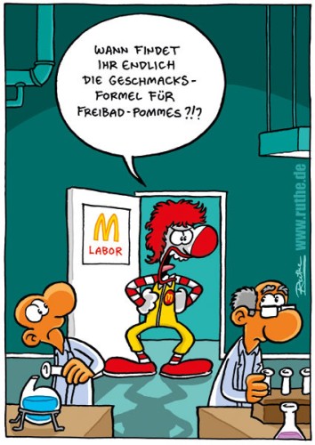 Ronald Mc Donald betritt das Geheimlabor von McDonald's, in dem verschiedene Wissenschaftler angestrengt forschen. Wütend stemmt der die Arme in die Seiten und brüllt: "Wann findet ihr endlich die Geschmacksformel für Freibad-Pommes?"