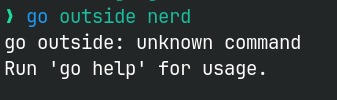 Screenshot of a command line prompt. The command `go outside nerd` was just launched, and the Golang toolchain printed the message: "go outside: unknown command. Run 'go help' for usage."