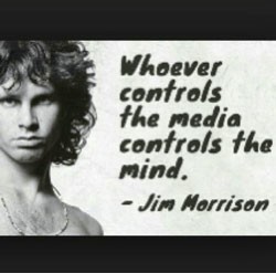 Jim Morrison Zitat: Whoever controls the media controls the mind.