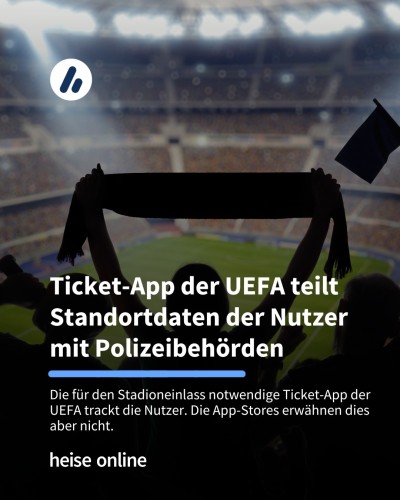 Auf dem Bild sieht man Fußballfans im Stadion. Die Überschrift lautet: Ticket-App der UEFA teilt Standortdaten der Nutzer mit Polizeibehörden. Darunter steht: Die für den Stadioneinlass notwendige Ticket-App der UEFA trackt die Nutzer. Die App-Stores erwähnen dies aber nicht.