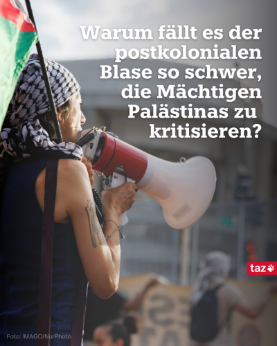 Eine Frau mit Kufiya auf dem Kopf und einer Palästinafahne am Arm hält ein Megafon vor ihren Mund. Daneben steht der Text: Warum fällt es der postkolonialen Blase so schwer, die Mächtigen Palästinas zu kritisieren?