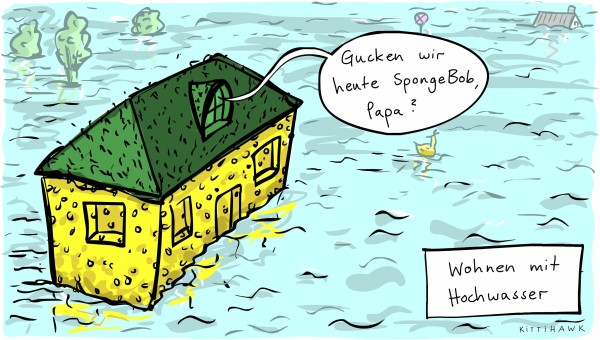 Ein Comic, der ein Haus aus Schwamm abbildet. Eine Stimme fragt: Gucken wir heute SpongeBob, Papa? Daneben steht: Wohnen mit Hochwasser. 