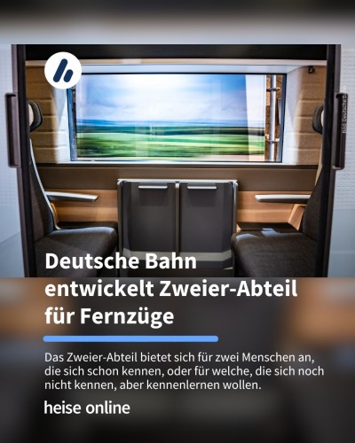 Man sieht das neue Zweier-Abteil der Deutschen Bahn. Die Überschrift lautet: Deutsche Bahn
entwickelt Zweier-Abteil für Fernzüge. Darunter steht: Das Zweier-Abteil bietet sich für zwei Menschen an, die sich schon kennen, oder für welche, die sich noch nicht kennen, aber kennenlernen wollen. 