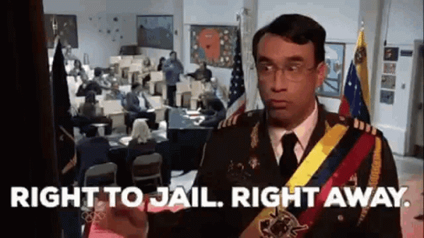 "Right to jail. Right away" meme from Parks and Rec TV show.