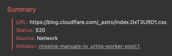 Summary
URL: https://blog.cloudflare.com/_astro/index.Dx13URD1.css
Status: 520
Source: Network
Initiator: missing-manuals-io_ uring-worker-pool:1