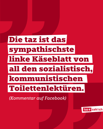Zitat auf Rotem Hintergrund: "Die taz ist das sympathischste linke Käseblatt von all den sozialistisch, kommunistischen Toilettenlektüren." (Kommentar auf Facebook)