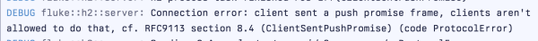 Screenshot of a log:

DEBUG fluke::h2::server: Connection error: client sent a push promise frame, clients aren't allowed to do that, cf. RFC9113 section 8.4 (ClientSentPushPromise) (code ProtocolError)
