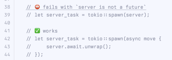 spawning `server` directly fails with `server does not implement the Future trait` but spawning an async block which does `server.await.unrwap()` works fine.