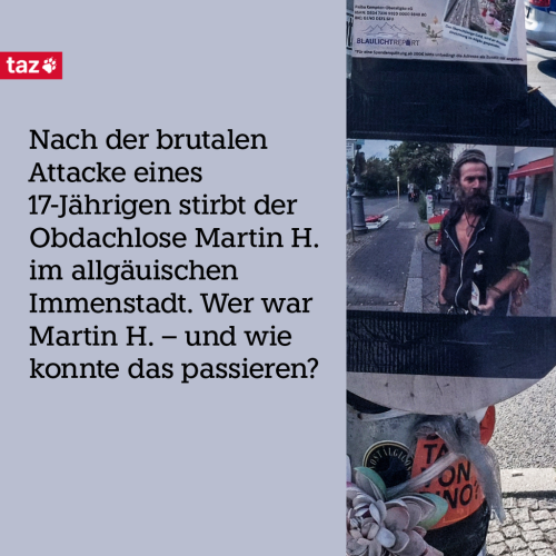 Ein Bild von Martin H., das an ein Straßenschild am Berliner Mehringdamm geklebt wurde. Dazu der Text: Nach der brutalen Attacke eines 17-Jährigen stirbt der Obdachlose Martin H. im allgäuischen Immenstadt. Wer war Martin H. – und wie konnte das passieren? 