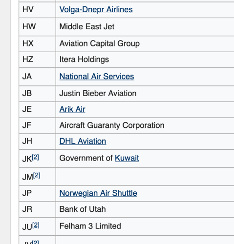 HV 	Volga-Dnepr Airlines
HW 	Middle East Jet
HX 	Aviation Capital Group
HZ 	Itera Holdings
JA 	National Air Services
JB 	Justin Bieber Aviation
JE 	Arik Air
JF 	Aircraft Guaranty Corporation
JH 	DHL Aviation
JK 	Government of Kuwait
JP 	Norwegian Air Shuttle
JR 	Bank of Utah
JU 	Felham 3 Limited 

section of table from wikipedia article Boeing Customer Code