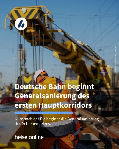 Auf dem Bild sieht man einen Arbeiter an einer Baustelle an Bahnschienen. Die Überschrift lautet: Deutsche Bahn beginnt Generalsanierung des ersten Hauptkorridors. Darunter steht: Kurz nach der EM beginnt die Generalsanierung des Schienennetzes. 