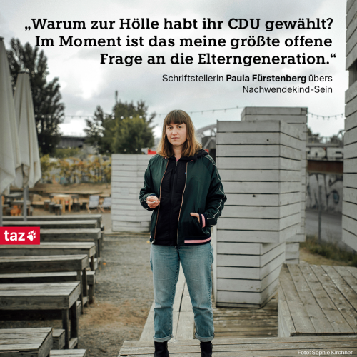 „Warum zur Hölle habt ihr CDU gewählt? Im Moment ist das meine größte offene Frage an die Elterngeneration.“  Schriftstellerin Paula Fürstenberg übers Nachwendekind-Sein