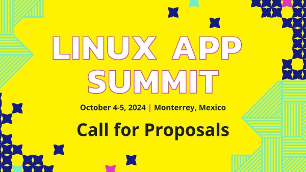 Linux App Summit Oct 4-5, 2024, Monterrey, Mexico: Call for Proposals