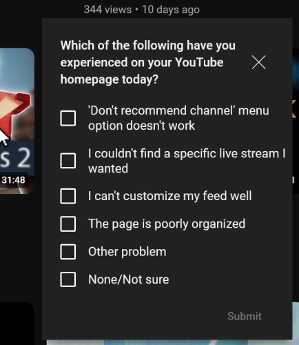A popup in the corner of the YouTube desktop interface. It has multiple choices, and reads: "Which of the following have you experienced on your YouTube homepage today? 1. Checkbox: 'Don't recommend channel' menu option doesn't work. 2. Checkbox: I couldn't find a specific live stream I wanted. 3. Checkbox: I can't customize my feed well. 4. Checkbox: The page is poorly organized. 5. Checkbox: Other problem. 6. Checkbox: None/not sure"